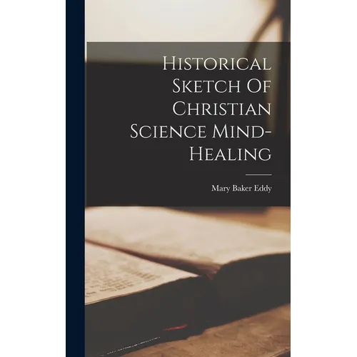 Historical Sketch Of Christian Science Mind-healing