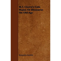 M.T. Cicero's Cato Major, Or Discourse On Old Age