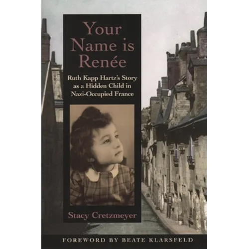 Your Name Is Renee: Ruth Kapp Hartz's Story as a Hidden Child in Nazi-Occupied France