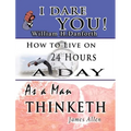 The Wisdom of William H. Danforth, James Allen & Arnold Bennett- Including: I Dare You!, As a Man Thinketh & How to Live on 24 Hours a Day