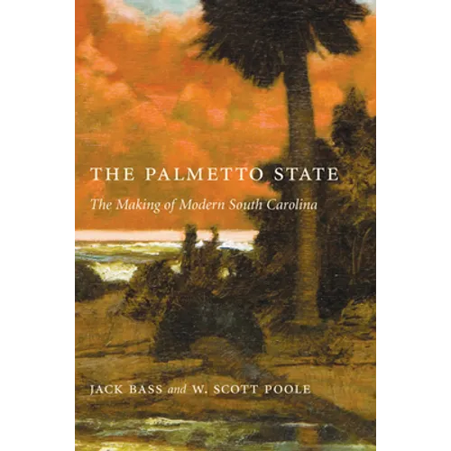 Palmetto State: The Making of Modern South Carolina