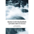 Adaptive Leadership Handbook - Law Enforcement & Security: Innovative Ways to Teach and Develop Your People