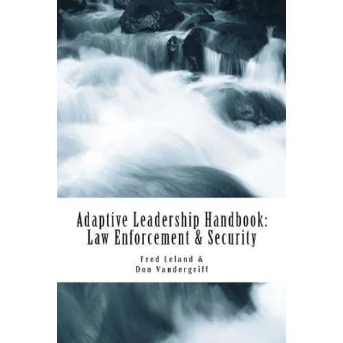 Adaptive Leadership Handbook - Law Enforcement & Security: Innovative Ways to Teach and Develop Your People