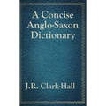 A Concise Anglo-Saxon Dictionary: A Classic Old English Reference