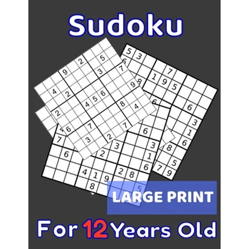 Sudoku For 12 Years Old Large Print: 80 Sudoku Puzzles Easy and Medium for Kids Age 12 With Solutions In The End. Cool Gift Idea For Birthday, Anniver