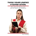 Things I Never Learned in Sunday School: Facts about the Christian faith that will surprise and astound you