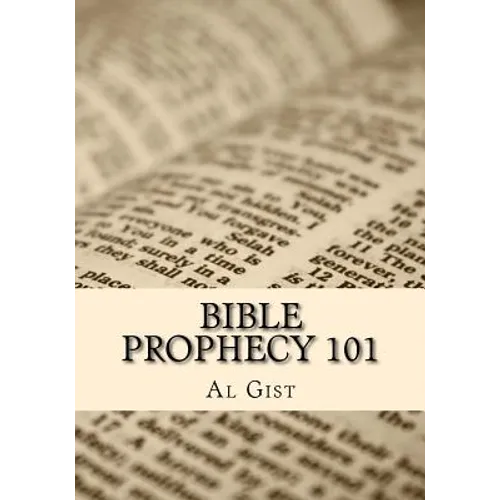 Bible Prophecy 101: An Overview Study of Bible Prophecy in Five Lessons