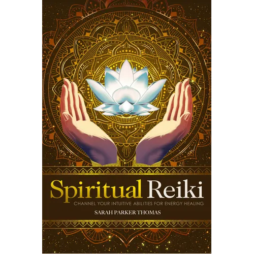Spiritual Reiki: Channel Your Intuitive Abilities for Energy Healing