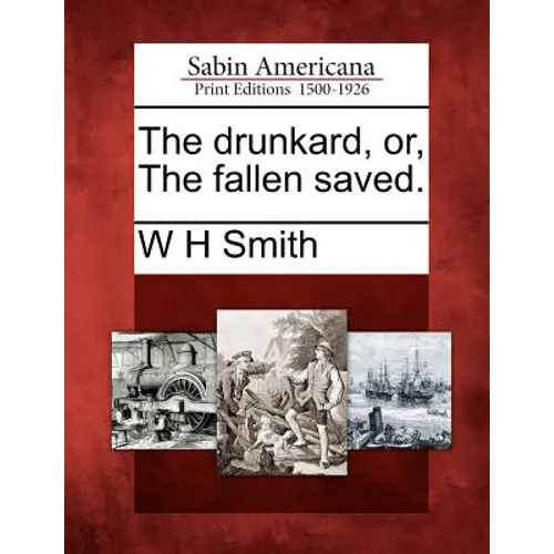 The Drunkard, Or, the Fallen Saved.