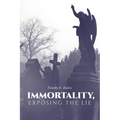 Immortality, Exposing the Lie