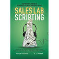 Sales Lab Scripting: The Proven Playbook to Scientifically Crush Your Sales Goals