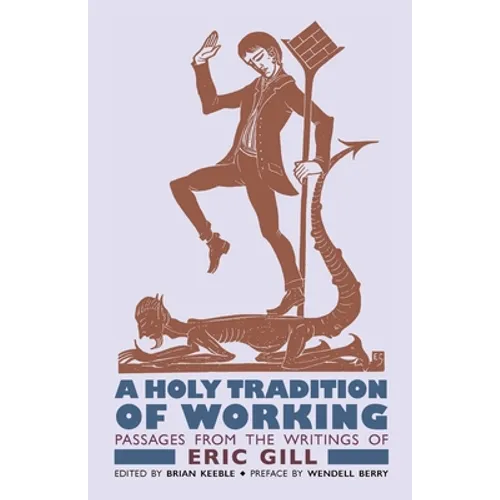 A Holy Tradition of Working: Passages From the Writings of Eric Gill