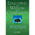 Educating for Wisdom and Compassion: Creating Conditions for Timeless Learning