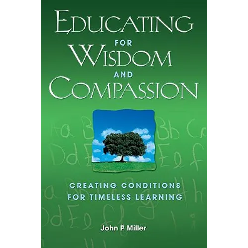 Educating for Wisdom and Compassion: Creating Conditions for Timeless Learning