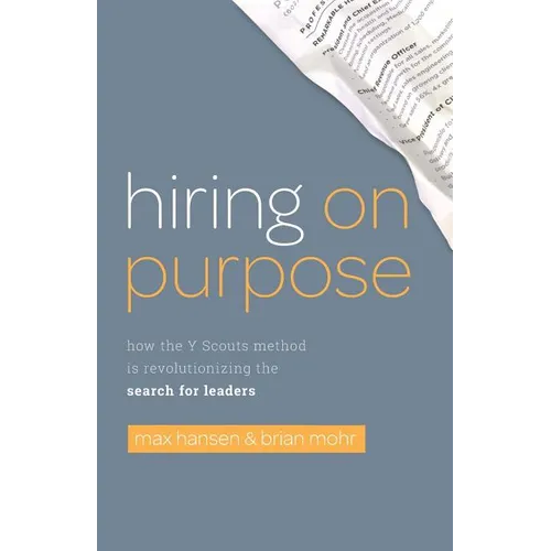 Hiring on Purpose: How the Y Scouts Method Is Revolutionizing the Search for Leaders