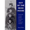 Out of the Dead House: Nineteenth-Century Women Physicians and the Writing of Medicine