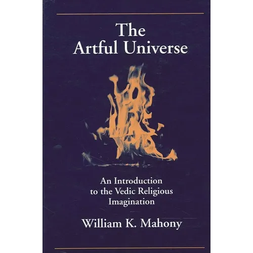The Artful Universe: An Introduction to the Vedic Religious Imagination