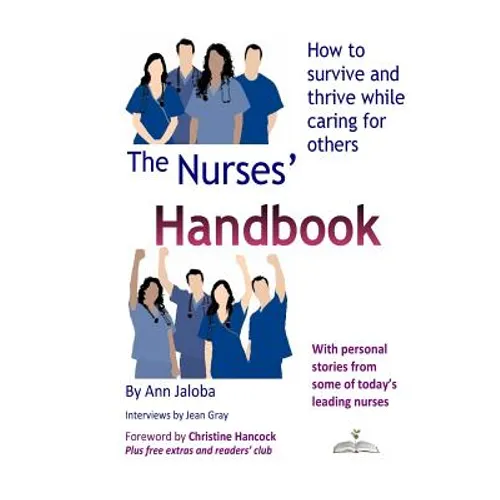 The Nurses' Handbook: How to Survive and Thrive While Caring for Others