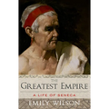 The Greatest Empire: A Life of Seneca