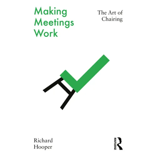 Making Meetings Work: The Art of Chairing