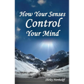 How Your Senses Control Your Mind