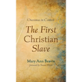 The First Christian Slave: Onesimus in Context
