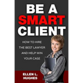 Be A Smart Client: How To Hire The Best Lawyer And Help Win Your Case