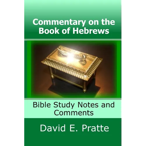 Commentary on the Book of Hebrews: Bible Study Notes and Comments