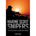 Marine Scout Snipers: True Stories from U.S. Marine Corps Snipers