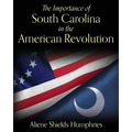 The Importance of South Carolina in the American Revolution