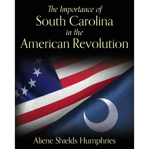 The Importance of South Carolina in the American Revolution