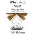 What Jesus Says!: All the words of Jesus categorized in context