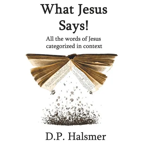 What Jesus Says!: All the words of Jesus categorized in context