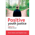 Positive Youth Justice: Children First, Offenders Second