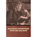 Arcadian Adventures with the Idle Rich