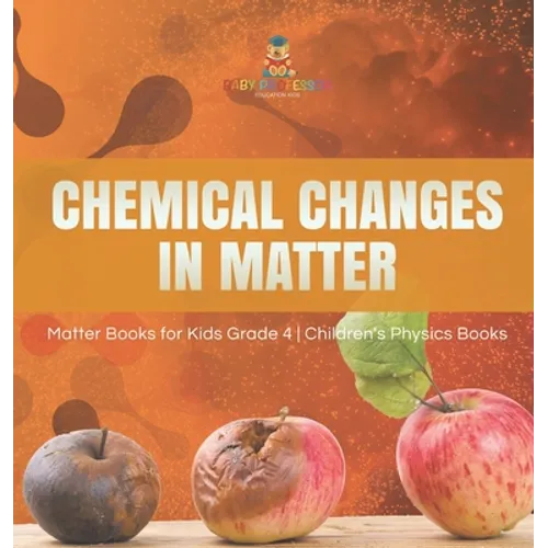 Chemical Changes in Matter Matter Books for Kids Grade 4 Children's Physics Books