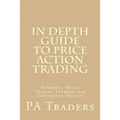 In Depth Guide to Price Action Trading: Powerful Swing Trading Strategy for Consistent Profits