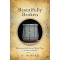 Beautifully Broken: Maintaining Faith During Difficult Times: 40 Day Devotional