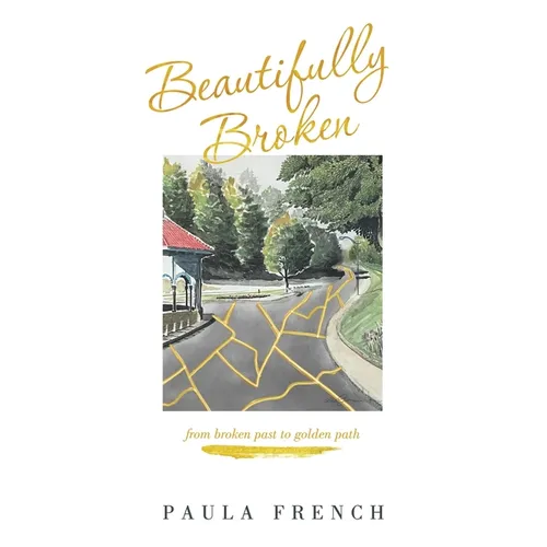 Beautifully Broken: From Broken Past to Golden Path