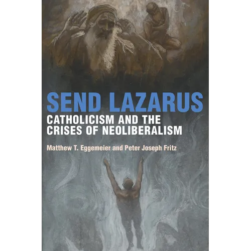 Send Lazarus: Catholicism and the Crises of Neoliberalism