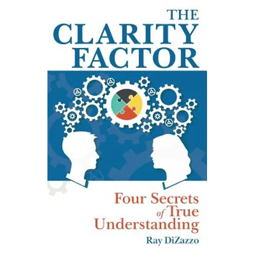 The Clarity Factor: Four Secrets of True Understanding