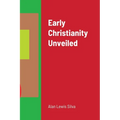 Early Christianity Unveiled