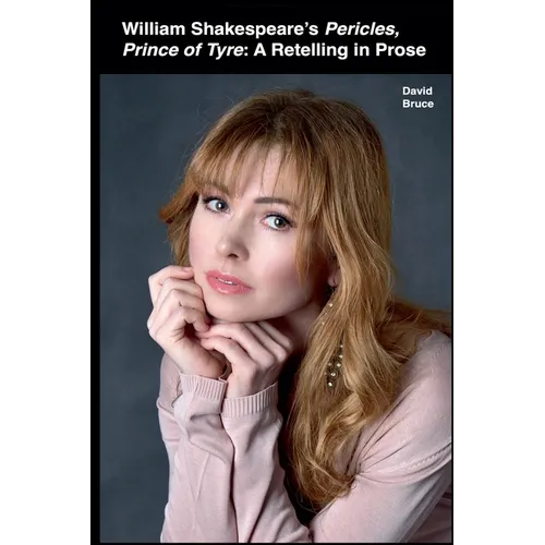 William Shakespeare's Pericles, Prince of Tyre: A Retelling in Prose