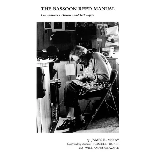 The Bassoon Reed Manual: Lou Skinner's Theories and Techniques
