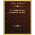 The Sign Language Of Astronomical Mythology