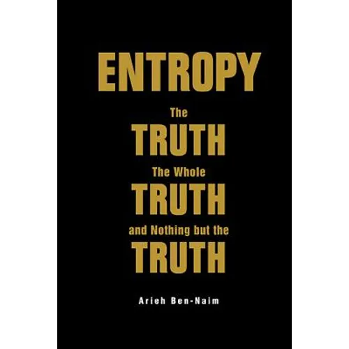 Entropy: The Truth, the Whole Truth, and Nothing But the Trut