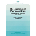 Regulation of Pharmaceuticals:: Balancing the Benefits and Risks