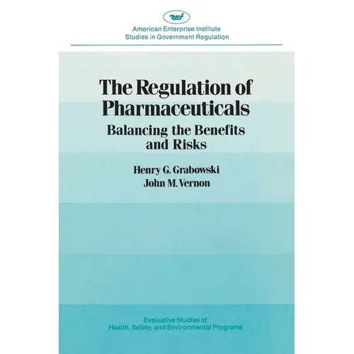Regulation of Pharmaceuticals:: Balancing the Benefits and Risks