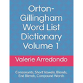 Orton-Gillingham Word List Dictionary Volume 1: Consonants, Short Vowels, Blends, FLOSS, End Blends, Compound Words, Closed Syllable Exceptions