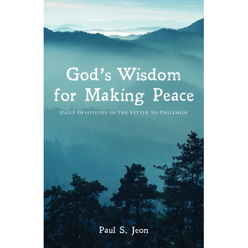 God's Wisdom for Making Peace: Daily Devotions in the Letter to Philemon